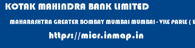 KOTAK MAHINDRA BANK LIMITED  MAHARASHTRA GREATER BOMBAY MUMBAI MUMBAI - VILE PARLE ( WEST )  micr code